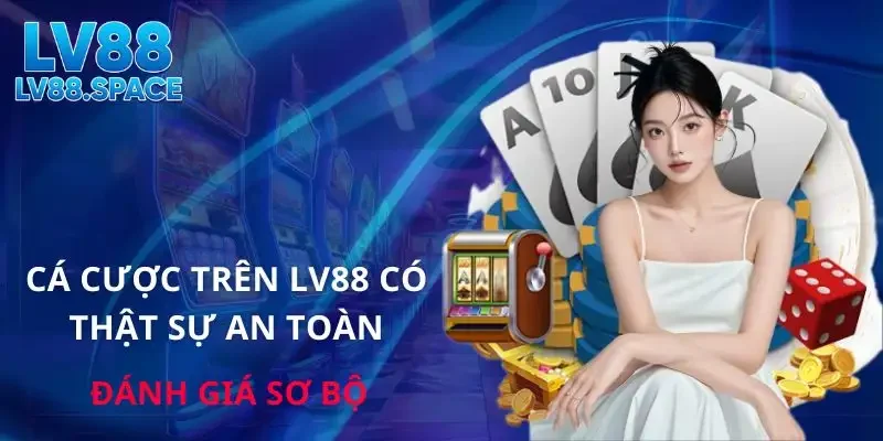 ca-cuoc-tren-lv88-co-that-su-an-toan
