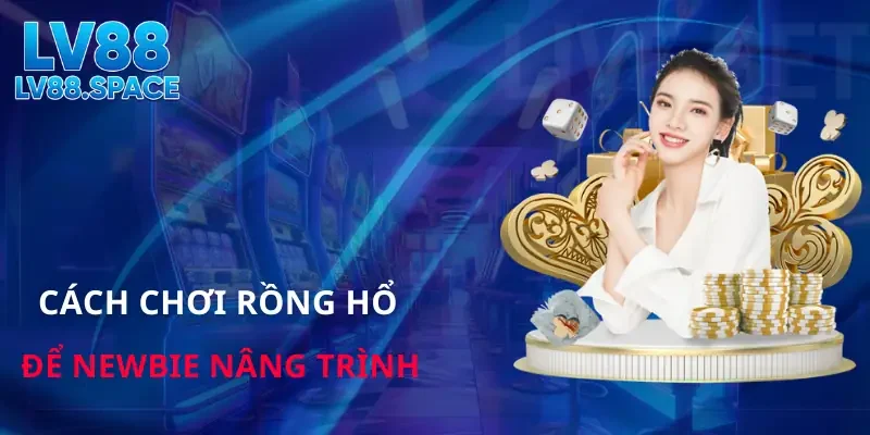 Cách chơi Rồng Hổ tại LV88 được trình bày rõ ràng, dễ tiếp cận cho người mới với quy tắc cơ bản, các cửa cược chính và mẹo nâng trình để tối ưu kết quả.